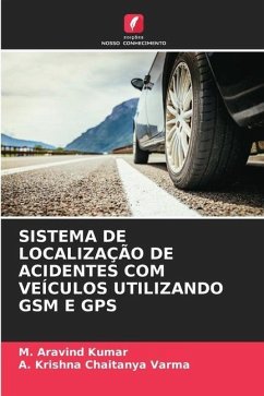 SISTEMA DE LOCALIZAÇÃO DE ACIDENTES COM VEÍCULOS UTILIZANDO GSM E GPS - Kumar, M. Aravind;Varma, A. Krishna Chaitanya