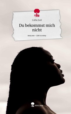 Du bekommst mich nicht. Life is a Story - story.one - Just, Lidia