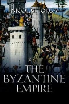 The Byzantine Empire - Iorga, Nicolae