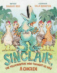 Sinclair, the Velociraptor Who Thought He Was a Chicken - Rees, Douglas