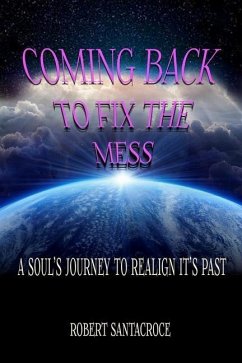 Coming Back To Fix The Mess: A Soul's Journey To Realign It's Past