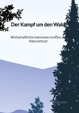 Der Kampf um den Wald - Wirtschaftliche Interessen treffen auf Naturschutz