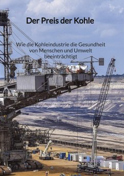 Der Preis der Kohle - Wie die Kohleindustrie die Gesundheit von Menschen und Umwelt beeinträchtigt - Krause, Mia