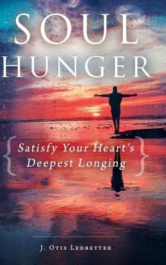 Soul Hunger: Satisfy Your Heart's Deepest Longing: Satisfy Your Heart's Deepest Longing - Ledbetter, J. Otis