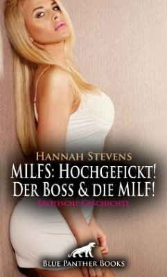 MILFS: Hochgefickt! Der Boss und die MILF! Erotische Geschichte + 2 weitere Geschichten - Stevens, Hannah;Murphy, Allyson