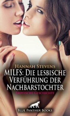 MILFS: Die lesbische Verführung   Erotische Geschichte + 2 weitere Geschichten - Stevens, Hannah