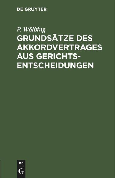 Grundsätze des Akkordvertrages aus Gerichtsentscheidungen (eBook, PDF) Grundsätze des Akkordvertrages aus Gerichtsentscheidungen (eBook, PDF)
