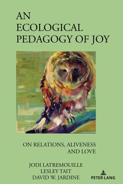 An Ecological Pedagogy of Joy - Latremouille, Jodi;Tait, Lesley;Jardine, David W.