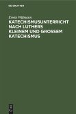 Katechismusunterricht nach Luthers Kleinem und Großem Katechismus (eBook, PDF)
