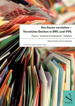 Das Ganze verstehen - Vernetztes Denken in BWL und VWL - Waibel, Roland;Mauchle, Urs