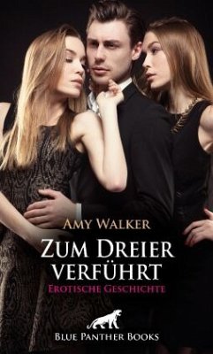 Zum Dreier verführt   Erotische Geschichte + 1 weitere Geschichte - Walker, Amy