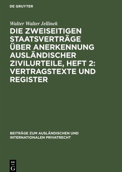 Die Zweiseitigen Staatsverträge über Anerkennung ausländischer Zivilurteile, Heft 2: Vertragstexte und Register - Walter Jellinek, Walter