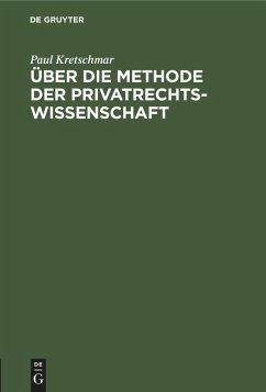 Über die Methode der Privatrechtswissenschaft (eBook, PDF) - Kretschmar, Paul Über die Methode der Privatrechtswissenschaft (eBook, PDF) - Kretschmar, Paul