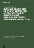 Zur Ausbildung der Norm der deutschen Literatursprache im Bereich des neuhochdeutschen Satzgefüges (1470-1730) (eBook, PDF)