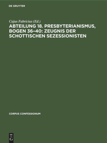 Abteilung 18. Presbyterianismus, Bogen 36-40: Zeugnis der Schottischen Sezessionisten (eBook, PDF)