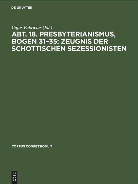 Abt. 18. Presbyterianismus, Bogen 31-35: Zeugnis der Schottischen Sezessionisten (eBook, PDF)