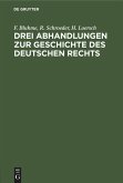 Drei Abhandlungen zur Geschichte des Deutschen Rechts (eBook, PDF)