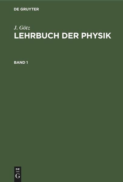 J. Götz: Lehrbuch der Physik. Band 1 (eBook, PDF) J. Götz: Lehrbuch der Physik. Band 1 (eBook, PDF)