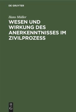 Wesen und Wirkung des Anerkenntnisses im Zivilprozess (eBook, PDF) - Müller, Hans