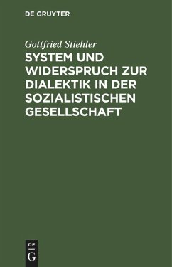 System und Widerspruch zur Dialektik in der sozialistischen Gesellschaft (eBook, PDF) - Stiehler, Gottfried