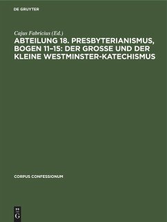 Cover Abteilung 18. Presbyterianismus, Bogen 11-15: Der grosse und der kleine Westminster-Katechismus (eBook, PDF)