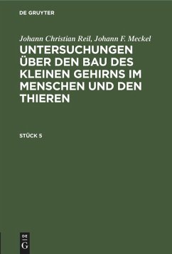 Johann Christian Reil; Johann F. Meckel: Untersuchungen über den Bau des kleinen Gehirns im Menschen und den Thieren. Stück 5 (eBook, PDF) - Reil, Johann Christian; Meckel, Johann F.