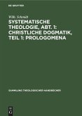 Systematische Theologie, Abt. 1: Christliche Dogmatik, Teil 1: Prologomena (eBook, PDF)