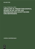 Abteilung 18. Presbyterianismus, Bogen 56-60: Akten zur Befriedung des schottischen Kirchenwesens (eBook, PDF) Abteilung 18. Presbyterianismus, Bogen 56-60: Akten zur Befriedung des schottischen Kirchenwesens (eBook, PDF)