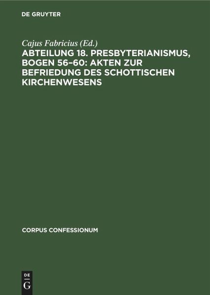 Abteilung 18. Presbyterianismus, Bogen 56-60: Akten zur Befriedung des schottischen Kirchenwesens (eBook, PDF) Abteilung 18. Presbyterianismus, Bogen 56-60: Akten zur Befriedung des schottischen Kirchenwesens (eBook, PDF)