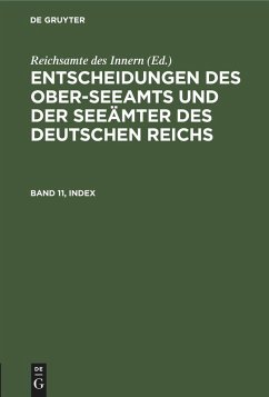 Entscheidungen des Ober-Seeamts und der Seeämter des Deutschen Reichs. Band 11, Index (eBook, PDF) Entscheidungen des Ober-Seeamts und der Seeämter des Deutschen Reichs. Band 11, Index (eBook, PDF)