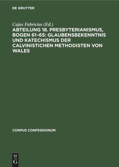 Cover Abteilung 18. Presbyterianismus, Bogen 61-65: Glaubensbekenntnis und Katechismus der Calvinistichen Methodisten von Wales (eBook, PDF)