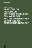 Zerstört die historisch-kritische Theologie den Wert der neutestamentlichen Schriften als Geschichtsquellen? (eBook, PDF)