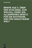 Briefe aus X. über den Schlüssel zum Weltall oder: Ein allgemeines Gesetz für die sichtbare, wie für unsichtbare Welt (eBook, PDF)