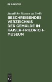 Beschreibendes Verzeichnis der Gemälde im Kaiser-Friedrich-Museum (eBook, PDF)
