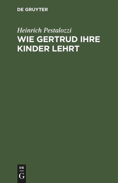 Wie Gertrud ihre Kinder lehrt (eBook, PDF) Wie Gertrud ihre Kinder lehrt (eBook, PDF)