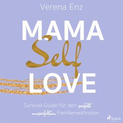 Mama-Selflove: Survival-Guide für den perfekt unperfekten Familienwahnsinn (MP3-Download) - Enz, Verena