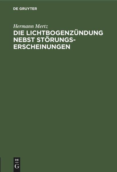 Die Lichtbogenzündung nebst Störungserscheinungen (eBook, PDF)