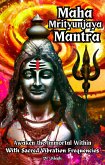 Maha Mrityunjaya Mantra: Awaken the Immortal Within with Sacred Vibration Frequencies (Religion and Spirituality) (eBook, ePUB)