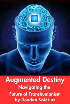 Augmented Destiny: Navigating the Future of Transhumanism (Through the AI Lens: The Futurism Files, #3) (eBook, ePUB) - Solarius, Randen