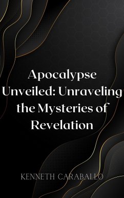 Cover Apocalypse Unveiled: Unraveling the Mysteries of Revelation (eBook, ePUB)