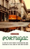 Embracing Portugal: A Step-by-Step Guide to Relocating and Thriving in the Land of Sun and History (eBook, ePUB)