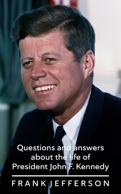 Questions and answers about the life of President John F. Kennedy (eBook, ePUB) - Jefferson, Frank