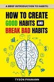 A Brief Introduction To Habits: How To Create Good Habits and Break Bad Habits (eBook, ePUB)