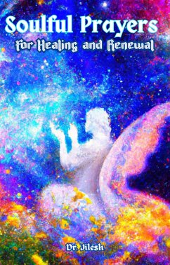Soulful Prayers for Healing and Renewal (Religion and Spirituality) (eBook, ePUB) - Jilesh