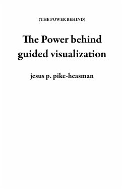 The Power behind guided visualization (eBook, ePUB) - Pike-Heasman, Jesus P.