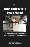The Handy Homeowner's Repair Manual Comprehensive Guide to the Most Common DIY Home Repairs (eBook, ePUB)