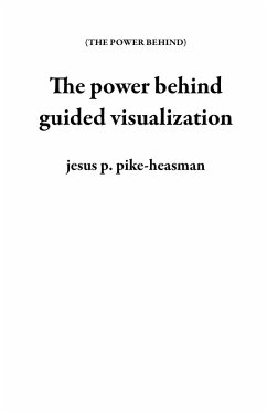 The power behind guided visualization (eBook, ePUB) - Pike-Heasman, Jesus P.
