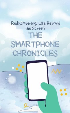 The Smartphone Chronicles: Rediscovering Life Beyond the Screen (eBook, ePUB) - Aarat