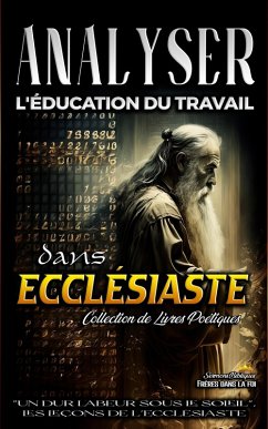 Analyser L'éducation du Travail dans Ecclésiaste (L'éducation au Travail dans la Bible, #13) (eBook, ePUB) - Bibliques, Sermons
