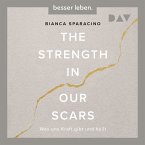 The Strength In Our Scars. Was uns Kraft gibt und heilt (MP3-Download)